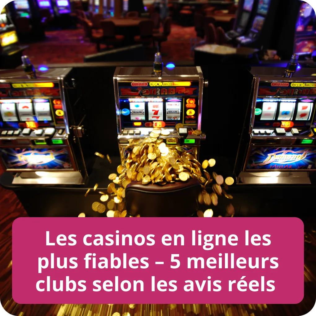Les casinos en ligne les plus fiables – 5 meilleurs clubs selon les avis réels